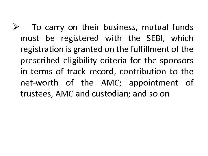  Ø To carry on their business, mutual funds must be registered with the