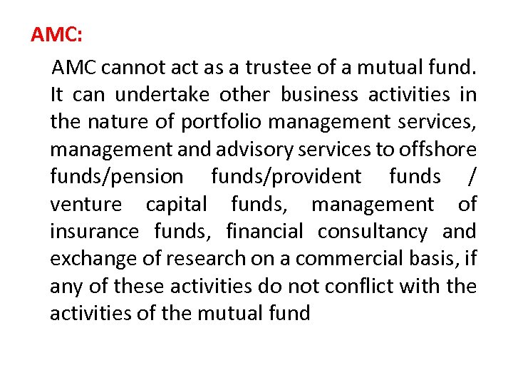 AMC: AMC cannot act as a trustee of a mutual fund. It can undertake