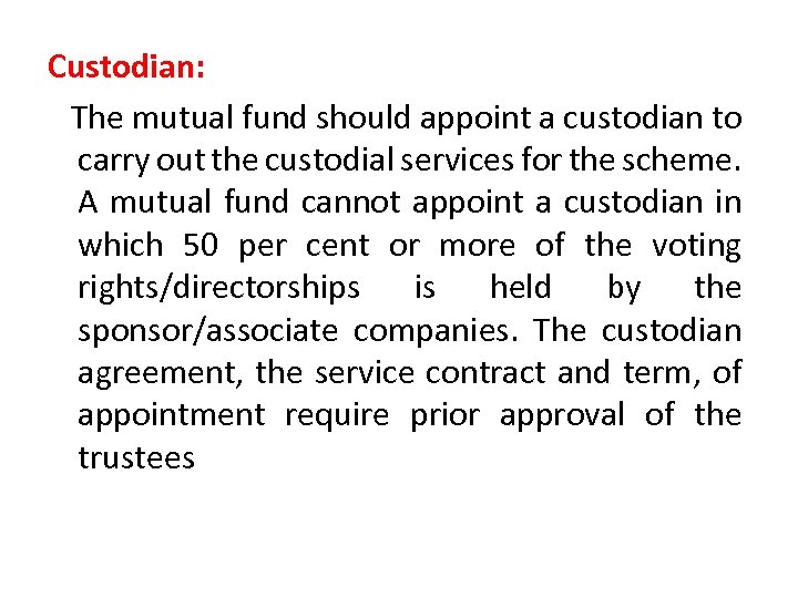Custodian: The mutual fund should appoint a custodian to carry out the custodial services