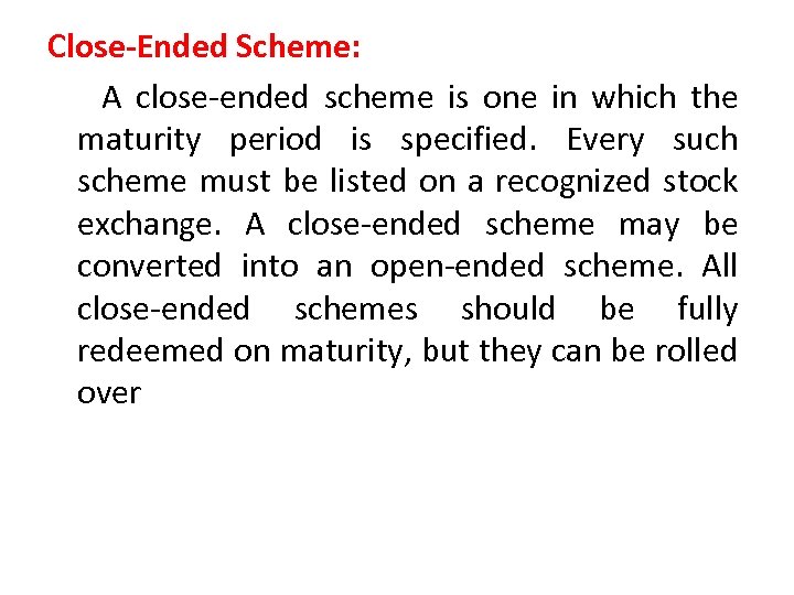 Close-Ended Scheme: A close-ended scheme is one in which the maturity period is specified.