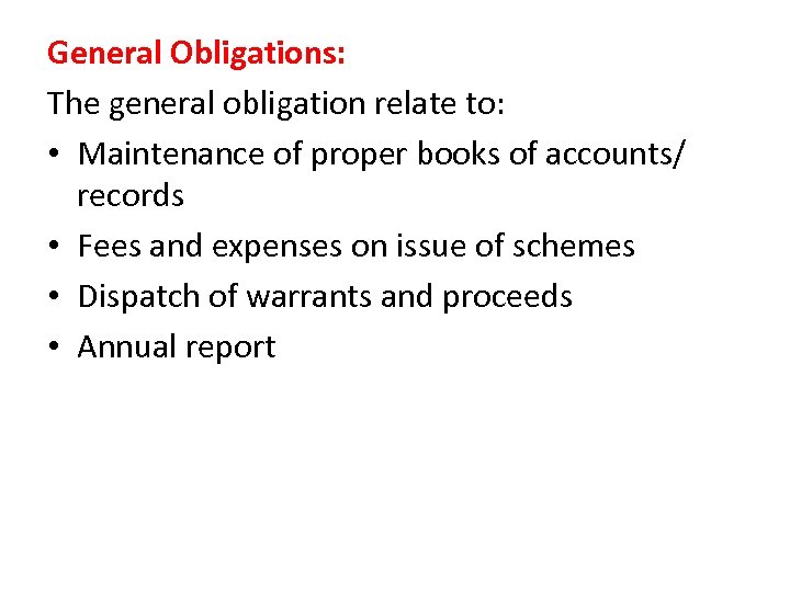 General Obligations: The general obligation relate to: • Maintenance of proper books of accounts/
