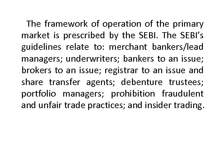  The framework of operation of the primary market is prescribed by the SEBI.