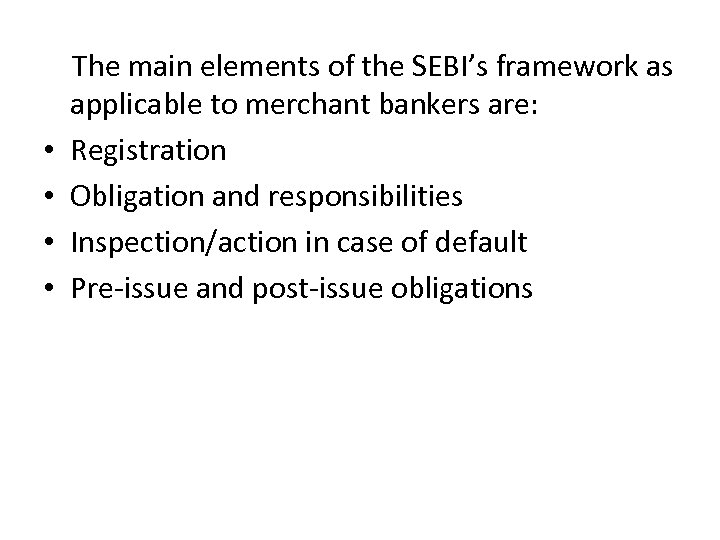  The main elements of the SEBI’s framework as applicable to merchant bankers are:
