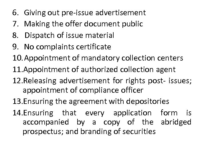 6. Giving out pre-issue advertisement 7. Making the offer document public 8. Dispatch of