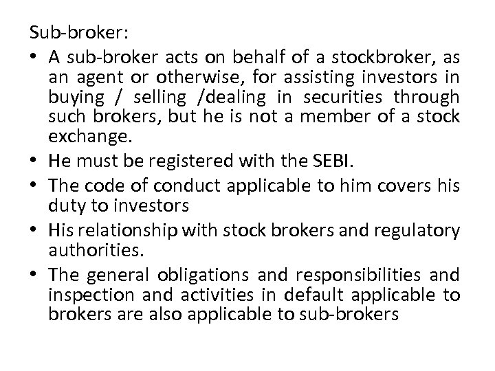 Sub-broker: • A sub-broker acts on behalf of a stockbroker, as an agent or