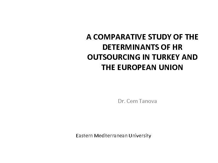 A COMPARATIVE STUDY OF THE DETERMINANTS OF HR OUTSOURCING IN TURKEY AND THE EUROPEAN