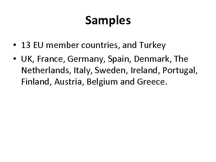 Samples • 13 EU member countries, and Turkey • UK, France, Germany, Spain, Denmark,