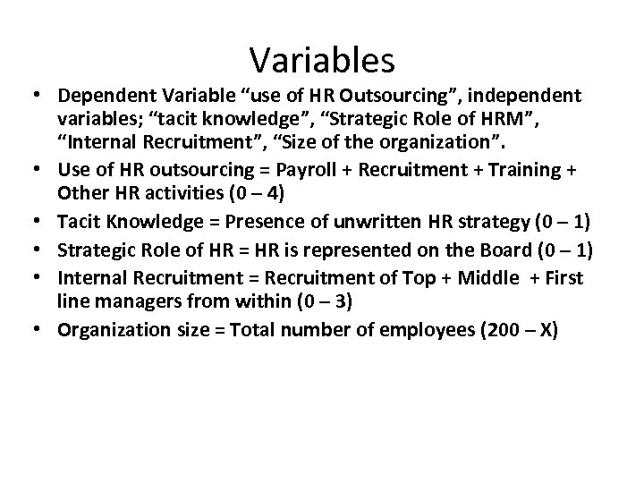 Variables • Dependent Variable “use of HR Outsourcing”, independent variables; “tacit knowledge”, “Strategic Role