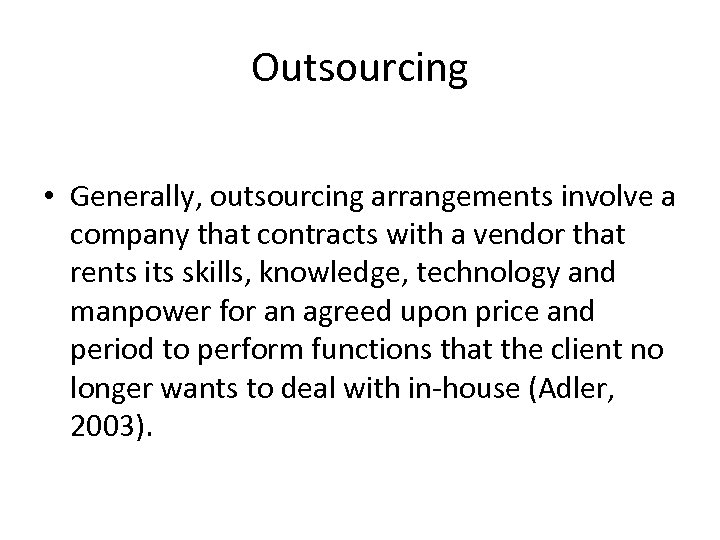 Outsourcing • Generally, outsourcing arrangements involve a company that contracts with a vendor that