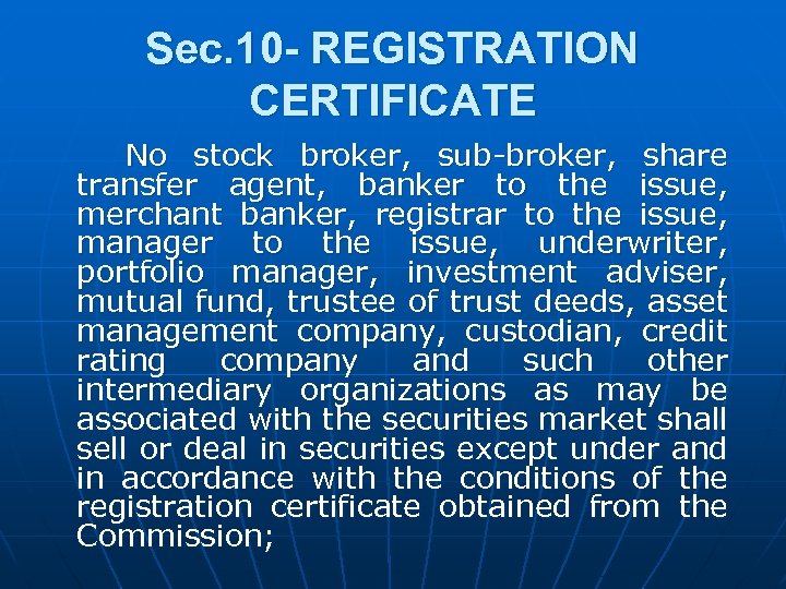 Sec. 10 - REGISTRATION CERTIFICATE No stock broker, sub-broker, share transfer agent, banker to