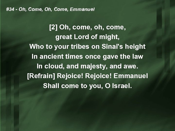 #34 - Oh, Come, Emmanuel [2] Oh, come, oh, come, great Lord of might,