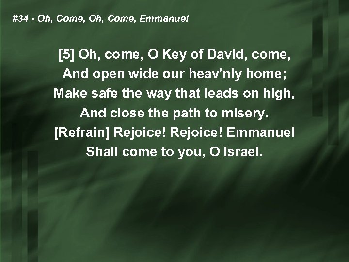 #34 - Oh, Come, Emmanuel [5] Oh, come, O Key of David, come, And