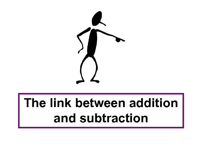 The link between addition and subtraction 