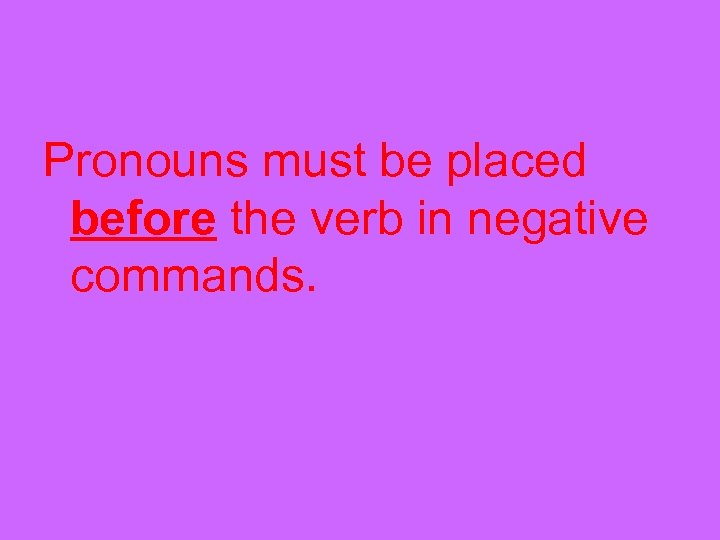 Pronouns must be placed before the verb in negative commands. 