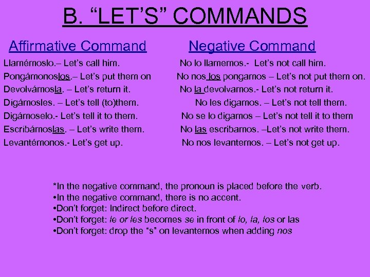 B. “LET’S” COMMANDS Affirmative Command Llamémoslo. – Let’s call him. Pongámonoslos. – Let’s put