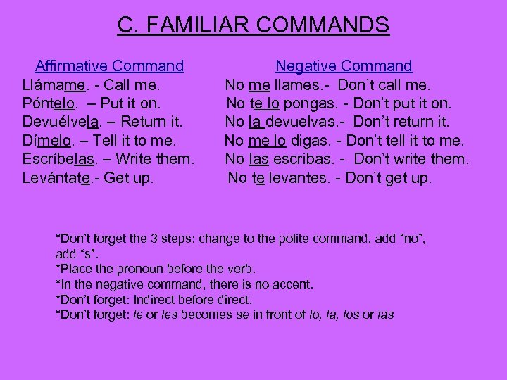 C. FAMILIAR COMMANDS Affirmative Command Llámame. - Call me. Póntelo. – Put it on.