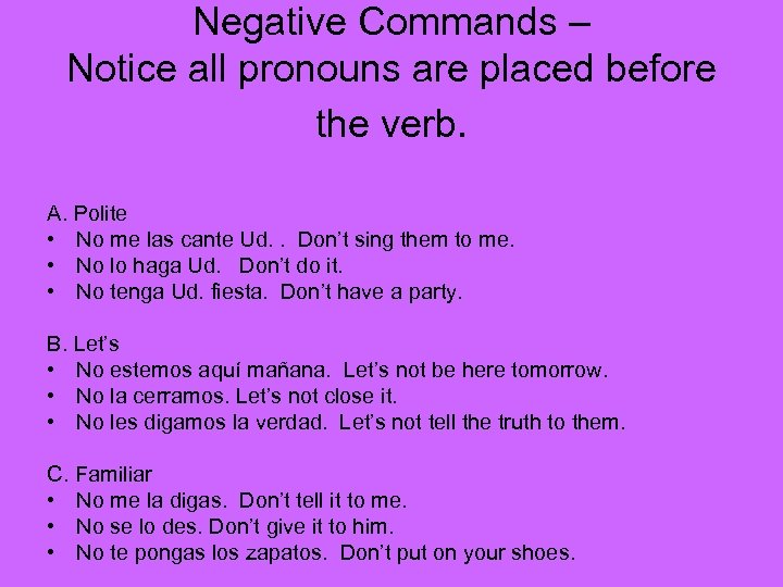 Negative Commands – Notice all pronouns are placed before the verb. A. Polite •
