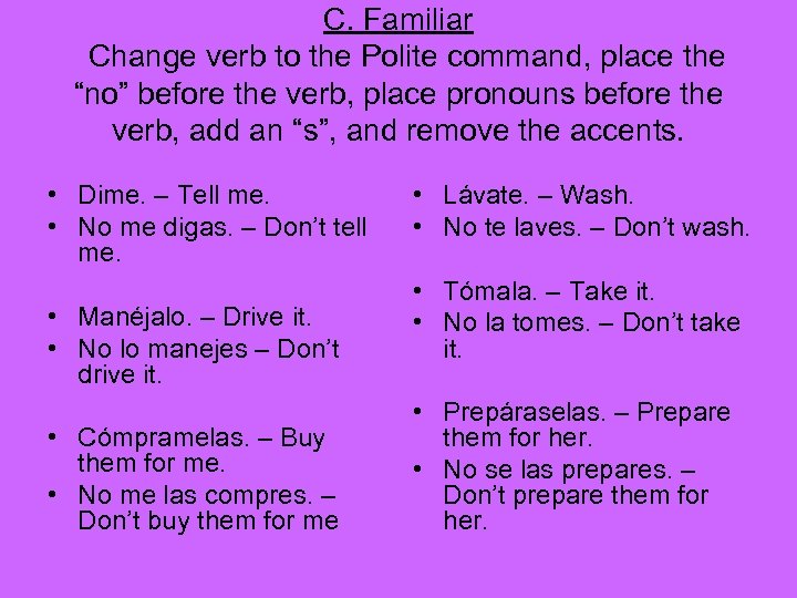 C. Familiar Change verb to the Polite command, place the “no” before the verb,