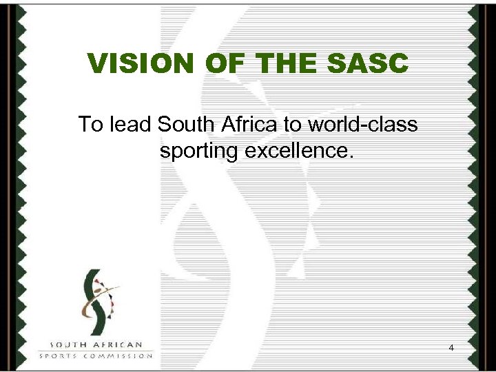 VISION OF THE SASC To lead South Africa to world-class sporting excellence. 4 
