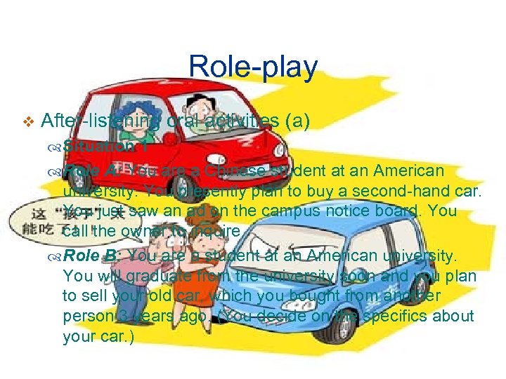 Role-play v After-listening oral activities (a) Situation 1 Role A: You are a Chinese