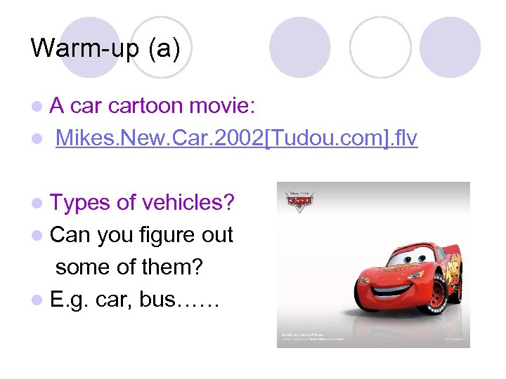 Warm-up (a) l. A cartoon movie: l Mikes. New. Car. 2002[Tudou. com]. flv l