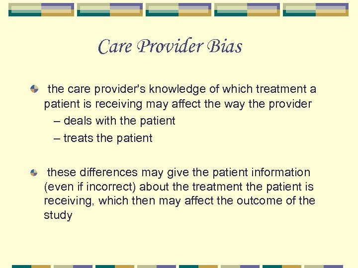 Care Provider Bias the care provider's knowledge of which treatment a patient is receiving