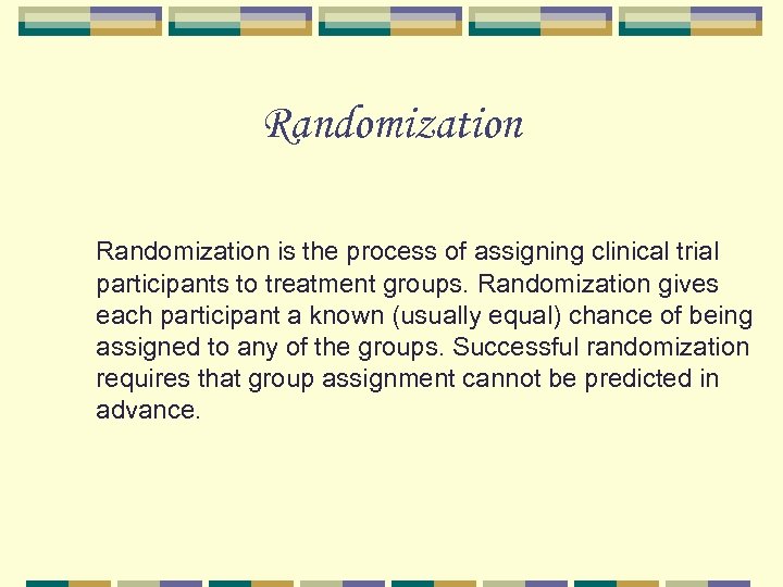 Randomization is the process of assigning clinical trial participants to treatment groups. Randomization gives