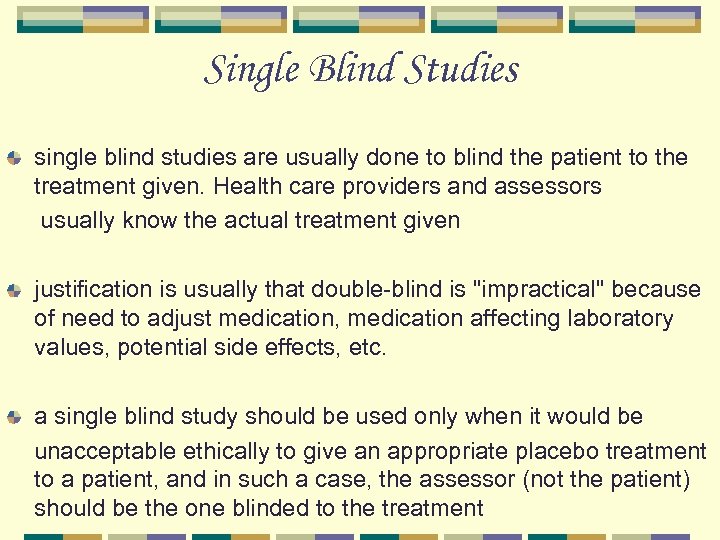 Single Blind Studies single blind studies are usually done to blind the patient to