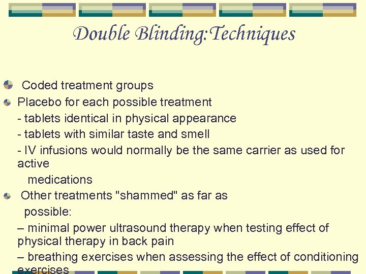 Double Blinding: Techniques Coded treatment groups Placebo for each possible treatment - tablets identical