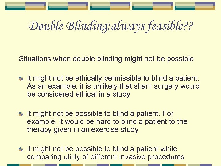 Double Blinding: always feasible? ? Situations when double blinding might not be possible it