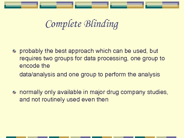 Complete Blinding probably the best approach which can be used, but requires two groups