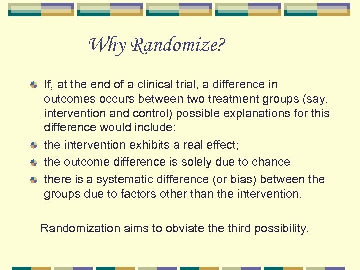 Why Randomize? If, at the end of a clinical trial, a difference in outcomes