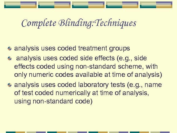 Complete Blinding: Techniques analysis uses coded treatment groups analysis uses coded side effects (e.