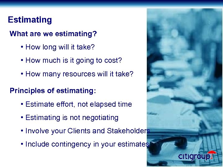 Estimating What are we estimating? • How long will it take? • How much