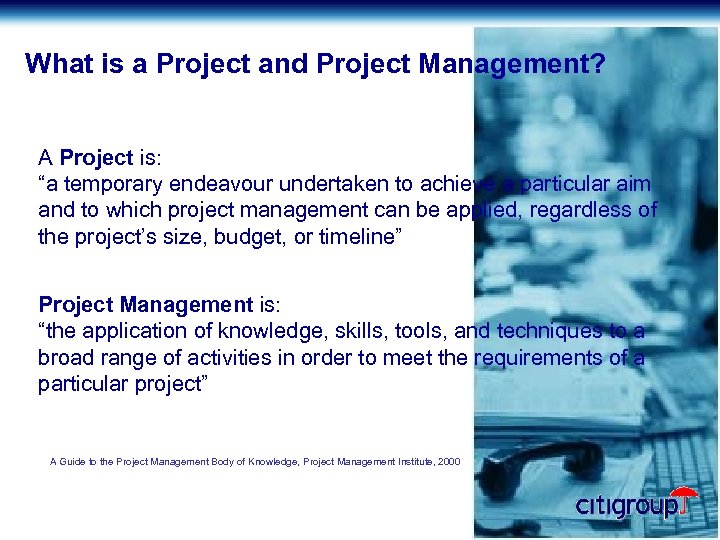What is a Project and Project Management? A Project is: “a temporary endeavour undertaken