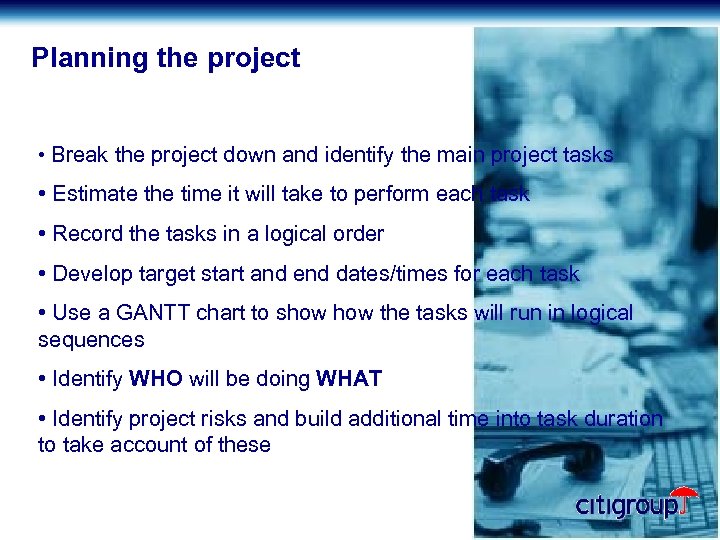 Planning the project • Break the project down and identify the main project tasks