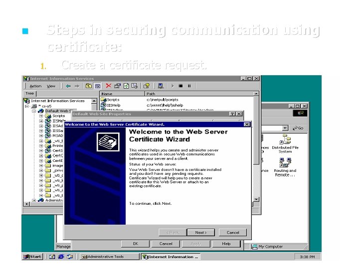  Steps in securing communication using certificate: 1. Create a certificate request. 