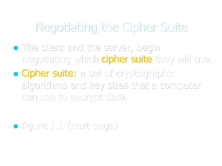 Negotiating the Cipher Suite The client and the server, begin negotiating which cipher suite
