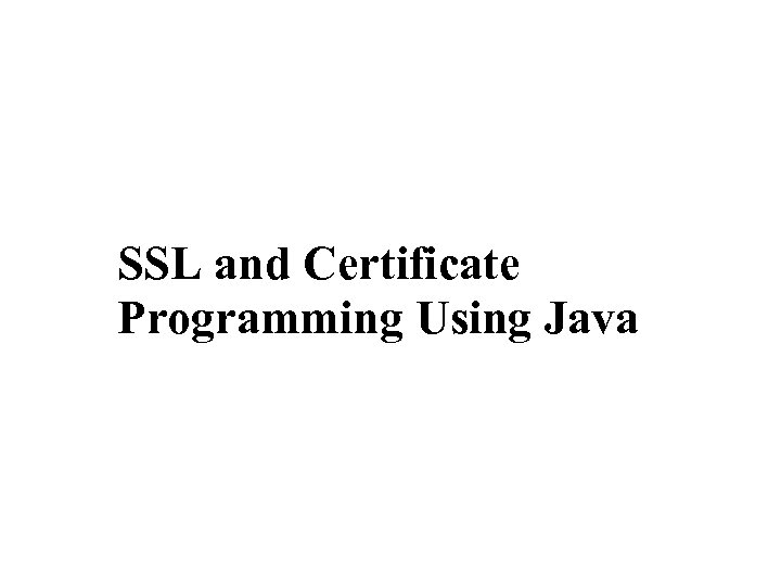 SSL and Certificate Programming Using Java 