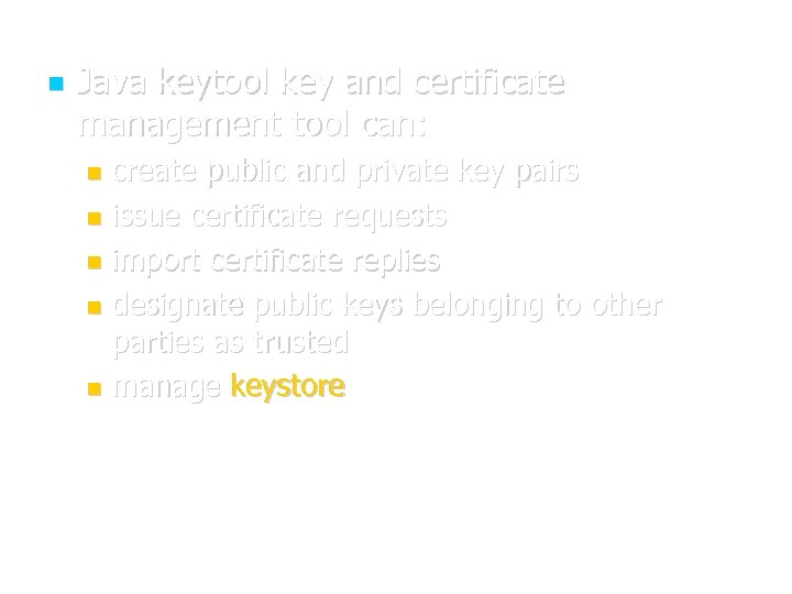  Java keytool key and certificate management tool can: create public and private key