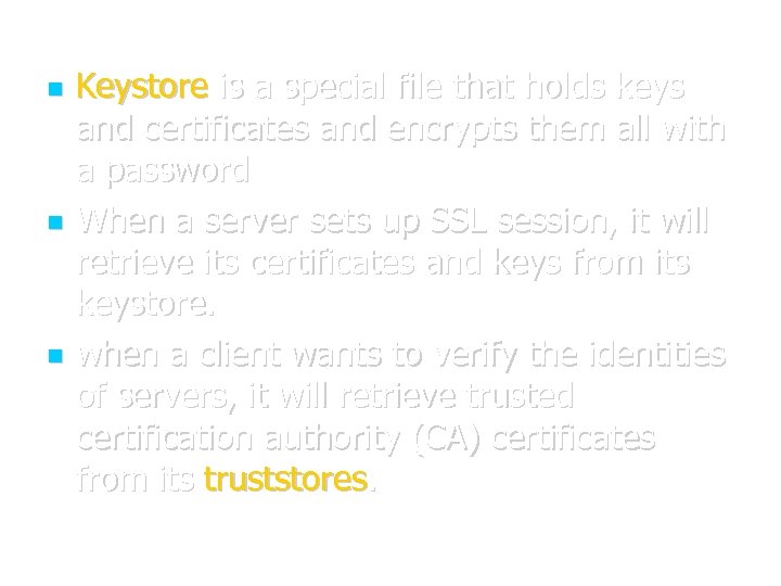  Keystore is a special file that holds keys and certificates and encrypts them