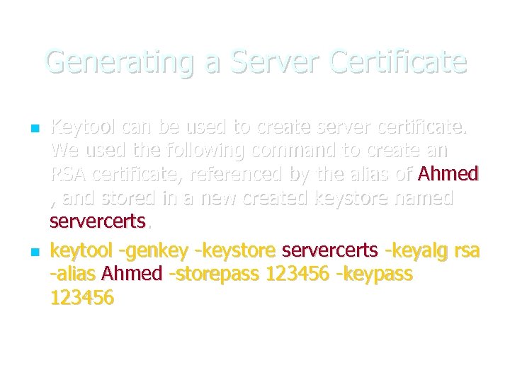 Generating a Server Certificate Keytool can be used to create server certificate. We used