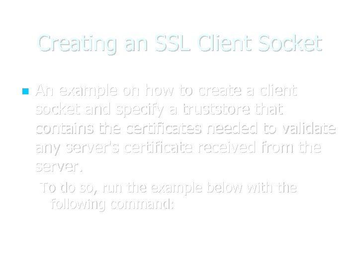 Creating an SSL Client Socket An example on how to create a client socket