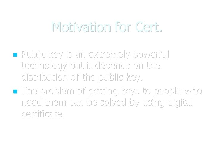 Motivation for Cert. Public key is an extremely powerful technology but it depends on