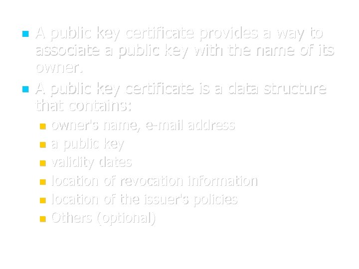  A public key certificate provides a way to associate a public key with