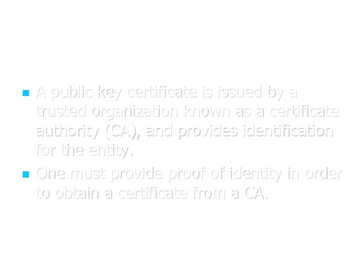  A public key certificate is issued by a trusted organization known as a