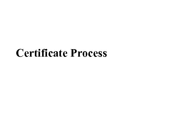 Certificate Process 