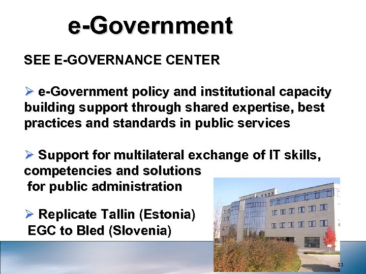 e-Government SEE E-GOVERNANCE CENTER Ø e-Government policy and institutional capacity building support through shared