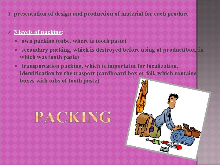  presentation of design and production of material for each product 3 levels of