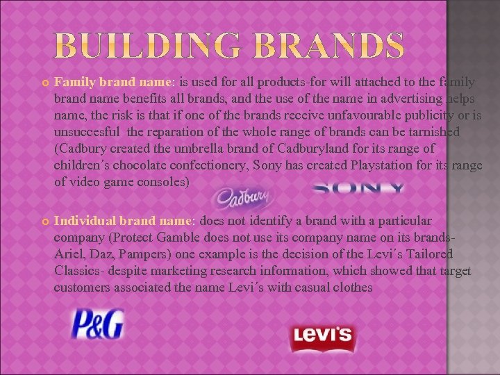  Family brand name: is used for all products-for will attached to the family